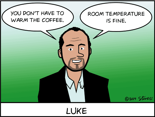 You don’t have to warm the coffee